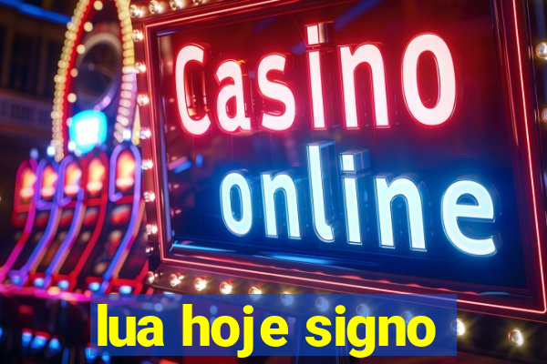 lua hoje signo